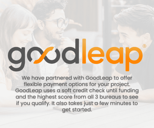 We have partnered with GoodLeap to offer flexible payment options for your project. GoodLeap uses a soft credit check until funding and the highest score from all 3 bureaus to see if you qualify. It also takes just a few minutes to get started.